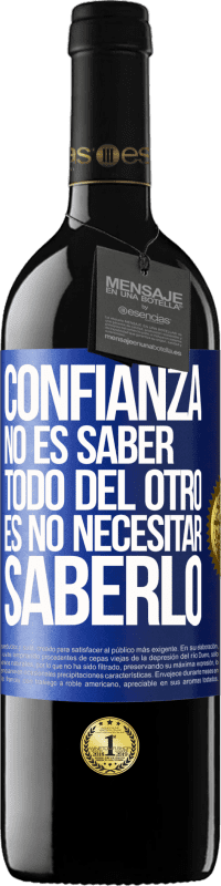 39,95 € | Vino Tinto Edición RED MBE Reserva Confianza no es saber todo del otro. Es no necesitar saberlo Etiqueta Azul. Etiqueta personalizable Reserva 12 Meses Cosecha 2015 Tempranillo