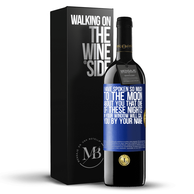 39,95 € Free Shipping | Red Wine RED Edition MBE Reserve I have spoken so much to the Moon about you that one of these nights in your window will call you by your name Blue Label. Customizable label Reserve 12 Months Harvest 2014 Tempranillo
