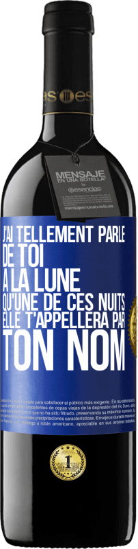 39,95 € Envoi gratuit | Vin rouge Édition RED MBE Réserve J'ai tellement parlé de toi à la Lune qu'une de ces nuits elle t'appellera par ton nom Étiquette Bleue. Étiquette personnalisable Réserve 12 Mois Récolte 2016 Tempranillo