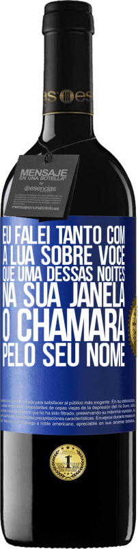 39,95 € | Vinho tinto Edição RED MBE Reserva Eu falei tanto com a Lua sobre você que uma dessas noites na sua janela o chamará pelo seu nome Etiqueta Azul. Etiqueta personalizável Reserva 12 Meses Colheita 2015 Tempranillo