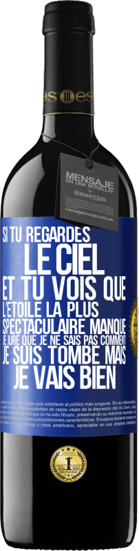 39,95 € | Vin rouge Édition RED MBE Réserve Si tu regardes le ciel et tu vois que l'étoile la plus spectaculaire manque, je jure que je ne sais pas comment je suis tombé ma Étiquette Bleue. Étiquette personnalisable Réserve 12 Mois Récolte 2015 Tempranillo