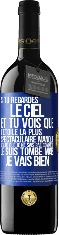 39,95 € | Vin rouge Édition RED MBE Réserve Si tu regardes le ciel et tu vois que l'étoile la plus spectaculaire manque, je jure que je ne sais pas comment je suis tombé ma Étiquette Bleue. Étiquette personnalisable Réserve 12 Mois Récolte 2016 Tempranillo