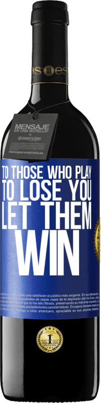 39,95 € | Red Wine RED Edition MBE Reserve To those who play to lose you, let them win Blue Label. Customizable label Reserve 12 Months Harvest 2014 Tempranillo