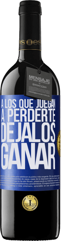 39,95 € | Vino Tinto Edición RED MBE Reserva A los que juegan a perderte, déjalos ganar Etiqueta Azul. Etiqueta personalizable Reserva 12 Meses Cosecha 2015 Tempranillo