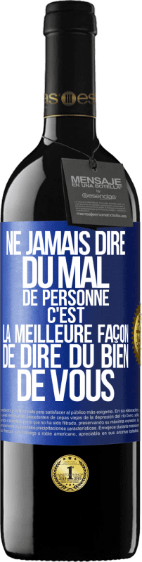 39,95 € Envoi gratuit | Vin rouge Édition RED MBE Réserve Ne jamais dire du mal de personne c'est la meilleure façon de dire du bien de vous Étiquette Bleue. Étiquette personnalisable Réserve 12 Mois Récolte 2016 Tempranillo