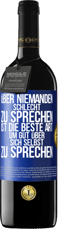 Kostenloser Versand | Rotwein RED Ausgabe MBE Reserve Über niemanden schlecht zu sprechen ist die beste Art, um gut über sich selbst zu sprechen Blaue Markierung. Anpassbares Etikett Reserve 12 Monate Ernte 2014 Tempranillo