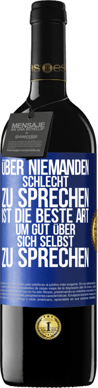 39,95 € Kostenloser Versand | Rotwein RED Ausgabe MBE Reserve Über niemanden schlecht zu sprechen ist die beste Art, um gut über sich selbst zu sprechen Blaue Markierung. Anpassbares Etikett Reserve 12 Monate Ernte 2016 Tempranillo