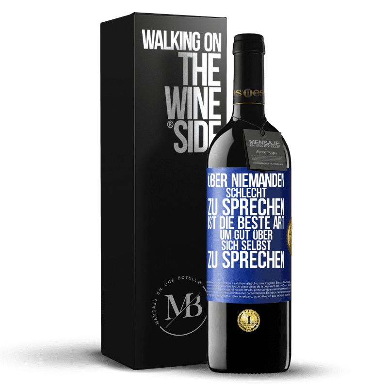 39,95 € Kostenloser Versand | Rotwein RED Ausgabe MBE Reserve Über niemanden schlecht zu sprechen ist die beste Art, um gut über sich selbst zu sprechen Blaue Markierung. Anpassbares Etikett Reserve 12 Monate Ernte 2016 Tempranillo