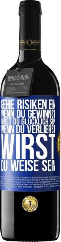 39,95 € | Rotwein RED Ausgabe MBE Reserve Gehe Risiken ein. Wenn du gewinnst, wirst du glücklich sein. Wenn du verlierst, wirst du weise sein Blaue Markierung. Anpassbares Etikett Reserve 12 Monate Ernte 2015 Tempranillo