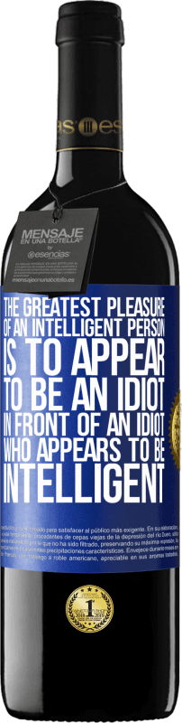 «The greatest pleasure of an intelligent person is to appear to be an idiot in front of an idiot who appears to be intelligent» RED Edition MBE Reserve