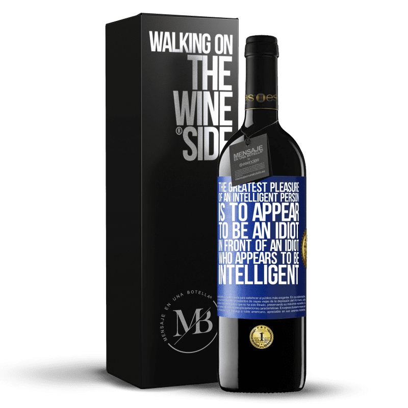 39,95 € Free Shipping | Red Wine RED Edition MBE Reserve The greatest pleasure of an intelligent person is to appear to be an idiot in front of an idiot who appears to be intelligent Blue Label. Customizable label Reserve 12 Months Harvest 2015 Tempranillo