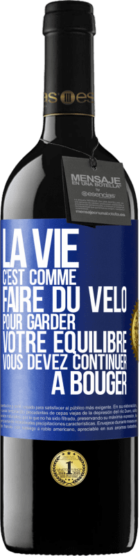 39,95 € | Vin rouge Édition RED MBE Réserve La vie c'est comme faire du vélo. Pour garder votre équilibre vous devez continuer à bouger Étiquette Bleue. Étiquette personnalisable Réserve 12 Mois Récolte 2015 Tempranillo