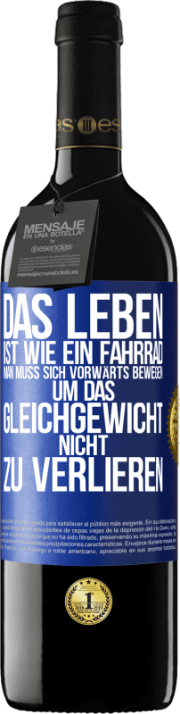 39,95 € | Rotwein RED Ausgabe MBE Reserve Das Leben ist wie ein Fahrrad. Man muss sich vorwärts bewegen, um das Gleichgewicht nicht zu verlieren Blaue Markierung. Anpassbares Etikett Reserve 12 Monate Ernte 2014 Tempranillo