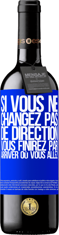 39,95 € Envoi gratuit | Vin rouge Édition RED MBE Réserve Si vous ne changez pas de direction, vous finirez par arriver où vous allez Étiquette Bleue. Étiquette personnalisable Réserve 12 Mois Récolte 2016 Tempranillo