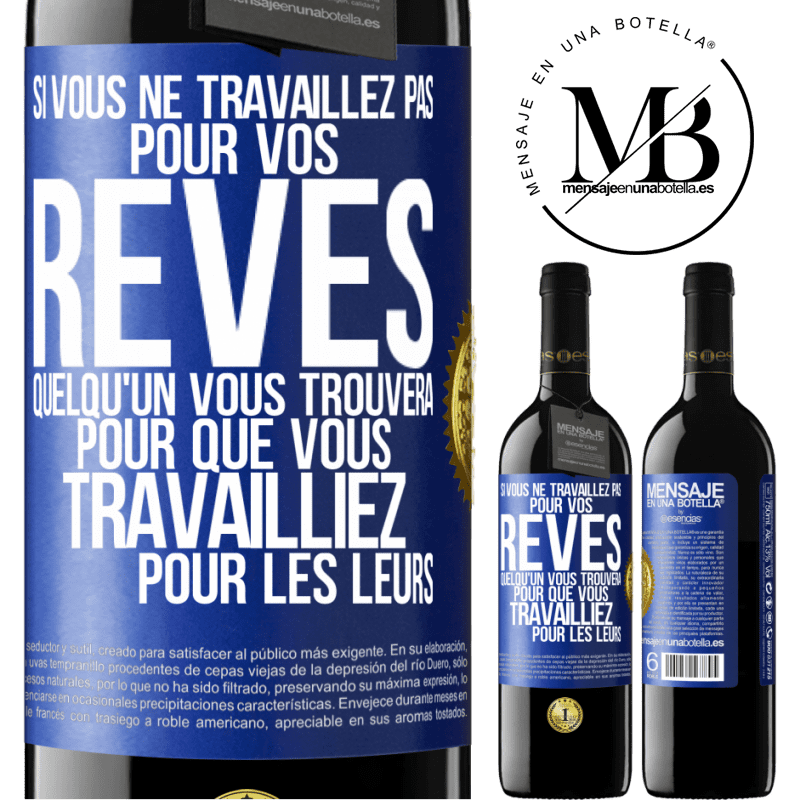 39,95 € Envoi gratuit | Vin rouge Édition RED MBE Réserve Si vous ne travaillez pas pour vos rêves quelqu'un vous trouvera pour que vous travailliez pour les leurs Étiquette Bleue. Étiquette personnalisable Réserve 12 Mois Récolte 2015 Tempranillo