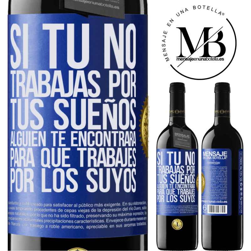 39,95 € Envío gratis | Vino Tinto Edición RED MBE Reserva Si tú no trabajas por tus sueños, alguien te encontrará para que trabajes por los suyos Etiqueta Azul. Etiqueta personalizable Reserva 12 Meses Cosecha 2015 Tempranillo