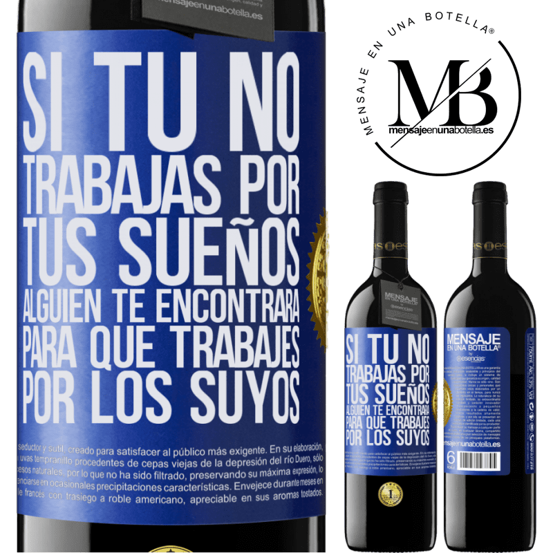 39,95 € Envío gratis | Vino Tinto Edición RED MBE Reserva Si tú no trabajas por tus sueños, alguien te encontrará para que trabajes por los suyos Etiqueta Azul. Etiqueta personalizable Reserva 12 Meses Cosecha 2016 Tempranillo
