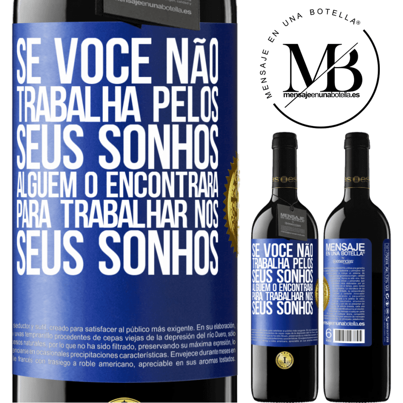 39,95 € Envio grátis | Vinho tinto Edição RED MBE Reserva Se você não trabalha pelos seus sonhos, alguém o encontrará para trabalhar nos seus sonhos Etiqueta Azul. Etiqueta personalizável Reserva 12 Meses Colheita 2015 Tempranillo