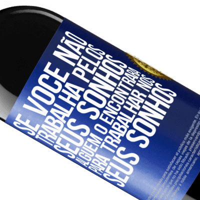 Expressões Únicas e Pessoais. «Se você não trabalha pelos seus sonhos, alguém o encontrará para trabalhar nos seus sonhos» Edição RED MBE Reserva