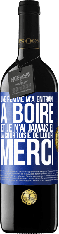 «Une femme m'a entraîné à boire... Et je n'ai jamais eu la courtoisie de lui dire merci» Édition RED MBE Réserve
