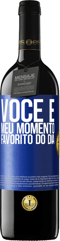 39,95 € | Vinho tinto Edição RED MBE Reserva Você é meu momento favorito do dia Etiqueta Azul. Etiqueta personalizável Reserva 12 Meses Colheita 2015 Tempranillo