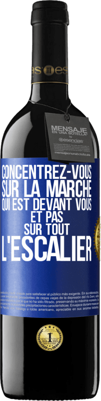 39,95 € | Vin rouge Édition RED MBE Réserve Concentrez-vous sur la marche qui est devant vous et pas sur tout l'escalier Étiquette Bleue. Étiquette personnalisable Réserve 12 Mois Récolte 2014 Tempranillo