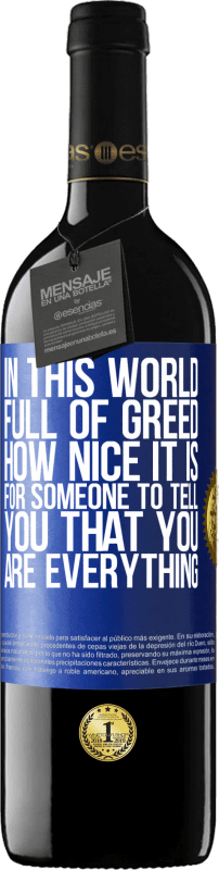 39,95 € 送料無料 | 赤ワイン REDエディション MBE 予約する 欲に満ちたこの世界で、誰かがあなたがすべてだと言うのはどれほど素晴らしいことか 青いタグ. カスタマイズ可能なラベル 予約する 12 月 収穫 2016 Tempranillo