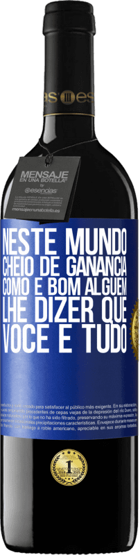 39,95 € | Vinho tinto Edição RED MBE Reserva Neste mundo cheio de ganância, como é bom alguém lhe dizer que você é tudo Etiqueta Azul. Etiqueta personalizável Reserva 12 Meses Colheita 2015 Tempranillo