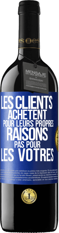 39,95 € | Vin rouge Édition RED MBE Réserve Les clients achètent pour leurs propres raisons pas pour les vôtres Étiquette Bleue. Étiquette personnalisable Réserve 12 Mois Récolte 2015 Tempranillo