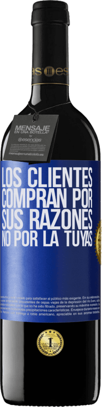 39,95 € | Vino Tinto Edición RED MBE Reserva Los clientes compran por sus razones, no por la tuyas Etiqueta Azul. Etiqueta personalizable Reserva 12 Meses Cosecha 2015 Tempranillo