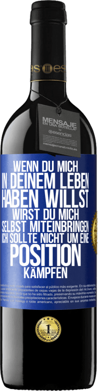 39,95 € | Rotwein RED Ausgabe MBE Reserve Wenn du mich in deinem Leben haben willst, wirst du mich selbst miteinbringen. Ich sollte nicht um eine Position kämpfen Blaue Markierung. Anpassbares Etikett Reserve 12 Monate Ernte 2016 Tempranillo