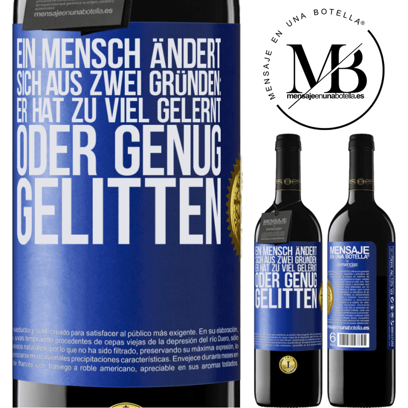 39,95 € Kostenloser Versand | Rotwein RED Ausgabe MBE Reserve Ein Mensch ändert sich aus zwei Gründen: Er hat zu viel gelernt oder genug gelitten Blaue Markierung. Anpassbares Etikett Reserve 12 Monate Ernte 2016 Tempranillo