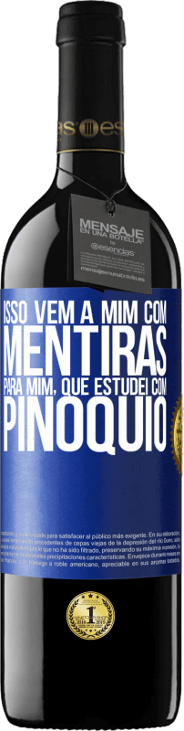 39,95 € | Vinho tinto Edição RED MBE Reserva Isso vem a mim com mentiras. Para mim, que estudei com Pinóquio Etiqueta Azul. Etiqueta personalizável Reserva 12 Meses Colheita 2014 Tempranillo