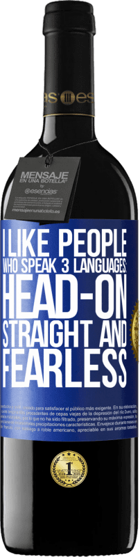 39,95 € | Red Wine RED Edition MBE Reserve I like people who speak 3 languages: head-on, straight and fearless Blue Label. Customizable label Reserve 12 Months Harvest 2015 Tempranillo