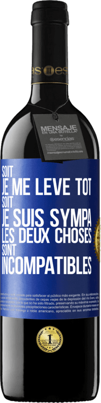 39,95 € Envoi gratuit | Vin rouge Édition RED MBE Réserve Soit je me lève tôt soit je suis sympa, les deux choses sont incompatibles Étiquette Bleue. Étiquette personnalisable Réserve 12 Mois Récolte 2014 Tempranillo