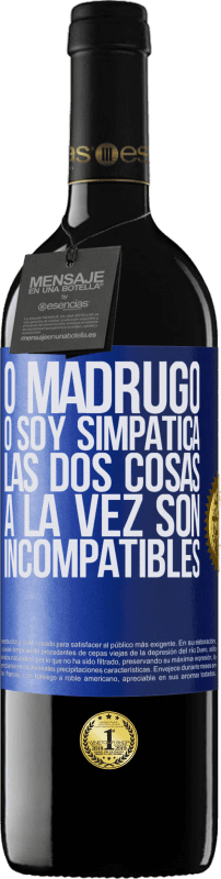 39,95 € | Vino Tinto Edición RED MBE Reserva O madrugo o soy simpática, las dos cosas a la vez son incompatibles Etiqueta Azul. Etiqueta personalizable Reserva 12 Meses Cosecha 2016 Tempranillo