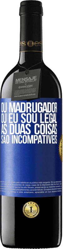 39,95 € Envio grátis | Vinho tinto Edição RED MBE Reserva Ou madrugador ou eu sou legal, as duas coisas são incompatíveis Etiqueta Azul. Etiqueta personalizável Reserva 12 Meses Colheita 2014 Tempranillo