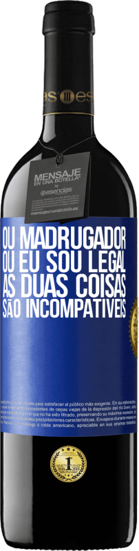 39,95 € | Vinho tinto Edição RED MBE Reserva Ou madrugador ou eu sou legal, as duas coisas são incompatíveis Etiqueta Azul. Etiqueta personalizável Reserva 12 Meses Colheita 2016 Tempranillo