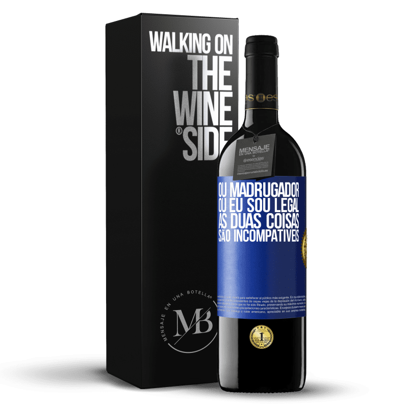 39,95 € Envio grátis | Vinho tinto Edição RED MBE Reserva Ou madrugador ou eu sou legal, as duas coisas são incompatíveis Etiqueta Azul. Etiqueta personalizável Reserva 12 Meses Colheita 2015 Tempranillo