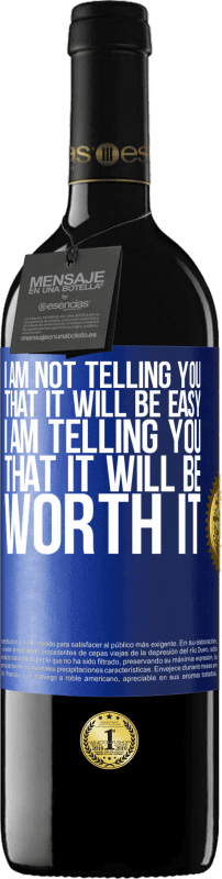 39,95 € | Красное вино Издание RED MBE Бронировать Я не говорю вам, что это будет легко, я говорю вам, что это будет стоить того Синяя метка. Настраиваемая этикетка Бронировать 12 Месяцы Урожай 2016 Tempranillo