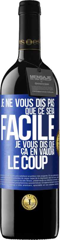 39,95 € | Vin rouge Édition RED MBE Réserve Je ne vous dis pas que ce sera facile je vous dis que ça en vaudra le coup Étiquette Bleue. Étiquette personnalisable Réserve 12 Mois Récolte 2015 Tempranillo