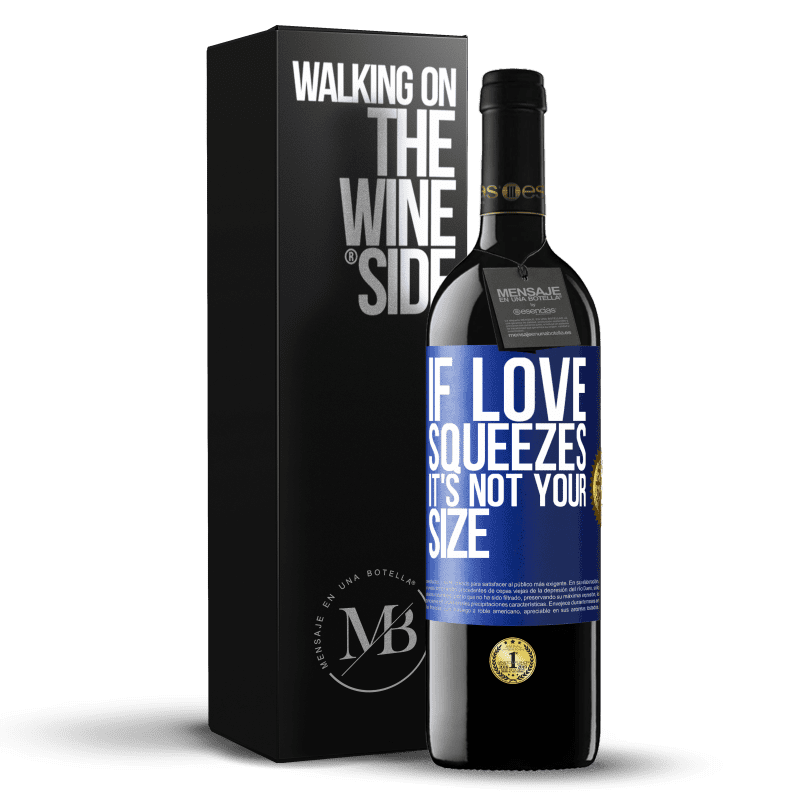 24,95 € Free Shipping | Red Wine RED Edition Crianza 6 Months If love squeezes, it's not your size Blue Label. Customizable label Aging in oak barrels 6 Months Harvest 2019 Tempranillo