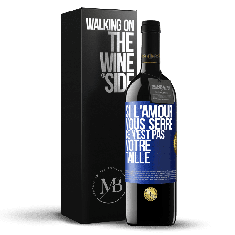 39,95 € Envoi gratuit | Vin rouge Édition RED MBE Réserve Si l'amour vous serre, ce n'est pas votre taille Étiquette Bleue. Étiquette personnalisable Réserve 12 Mois Récolte 2015 Tempranillo