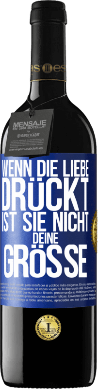 39,95 € | Rotwein RED Ausgabe MBE Reserve Wenn die Liebe drückt, ist sie nicht deine Größe Blaue Markierung. Anpassbares Etikett Reserve 12 Monate Ernte 2015 Tempranillo