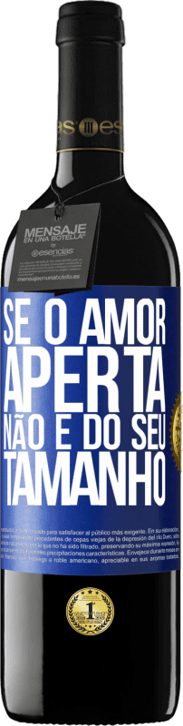 39,95 € | Vinho tinto Edição RED MBE Reserva Se o amor aperta, não é do seu tamanho Etiqueta Azul. Etiqueta personalizável Reserva 12 Meses Colheita 2015 Tempranillo