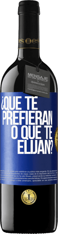 39,95 € Envío gratis | Vino Tinto Edición RED MBE Reserva ¿Que te prefieran, o que te elijan? Etiqueta Azul. Etiqueta personalizable Reserva 12 Meses Cosecha 2016 Tempranillo