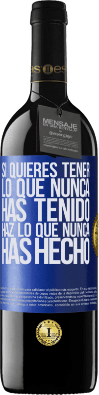 Envío gratis | Vino Tinto Edición RED MBE Reserva Si quieres tener lo que nunca has tenido, haz lo que nunca has hecho Etiqueta Azul. Etiqueta personalizable Reserva 12 Meses Cosecha 2014 Tempranillo