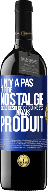 39,95 € | Vin rouge Édition RED MBE Réserve Il n'y a pas de pire nostalgie que le désir de ce qui ne s'est jamais produit Étiquette Bleue. Étiquette personnalisable Réserve 12 Mois Récolte 2016 Tempranillo
