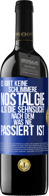 Kostenloser Versand | Rotwein RED Ausgabe MBE Reserve Es gibt keine schlimmere Nostalgie als die Sehnsucht nach dem, was nie passiert ist Blaue Markierung. Anpassbares Etikett Reserve 12 Monate Ernte 2014 Tempranillo