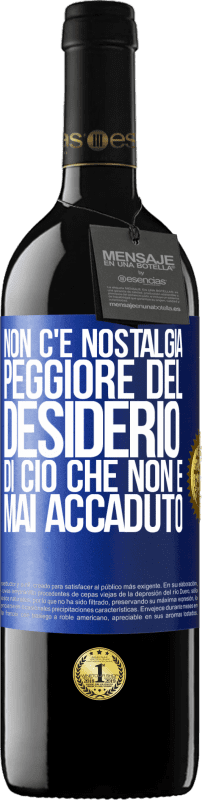 Spedizione Gratuita | Vino rosso Edizione RED MBE Riserva Non c'è nostalgia peggiore del desiderio di ciò che non è mai accaduto Etichetta Blu. Etichetta personalizzabile Riserva 12 Mesi Raccogliere 2014 Tempranillo